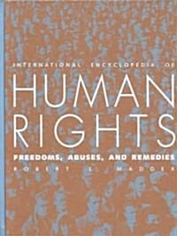 International Encyclopedia of Human Rights: Freedoms, Abuses, and Remedies (Hardcover, Revised)