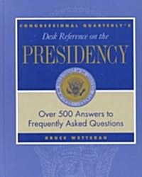 CQs Desk Reference on the Presidency: Over 500 Answers to Frequently Asked Questions (Hardcover, Revised)