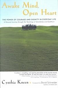 Awake Mind, Open Heart: The Power of Courage and Dignity in Everyday Life (Paperback)