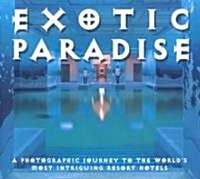 Exotic Paradise: A Photographic Journey to the Worlds Most Intriguing Resort Hotels (Hardcover)