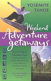 Weekend Adventure Getaways Yosemite Tahoe: Travel Info and Outdoor Fun (Paperback)
