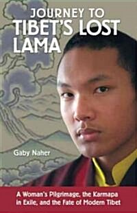 Journey to Tibets Lost Lama: A Womans Pilgrimage, the Karmapa in Exile, and the Fate of Modern Tibet (Paperback)