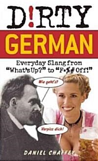 Dirty German: Everyday Slang from Whats Up? to F*%# Off! (Paperback)