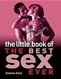 The Little Bit Naughty Book of the Best Sex Ever (Hardcover)