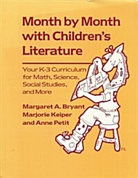 Month by Month with Childrens Literature: Your K Through 3 Curriculum for Math, Science, Social Studies, and More (Paperback)