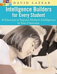 Intelligence Builders for Every Student : 44 Exercises to Expand Multiple Intelligences in Your Classroom (Paperback)