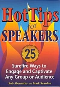 Hot Tips for Speakers: Surefire Ways to Engage and Captivate Any Group or Audience (Paperback)