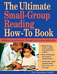 Ultimate Small Group Reading How-To Book: Building Comprehension Through Small-Group Instruction (Paperback)