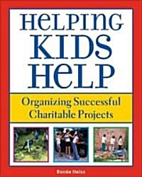 Helping Kids Help: Organizing Successful Charitable Projects (Paperback)