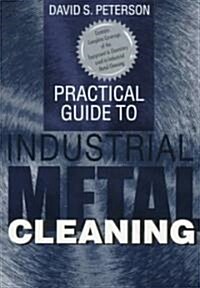 Practical Guide to Industrial Metal Cleaning (Paperback)