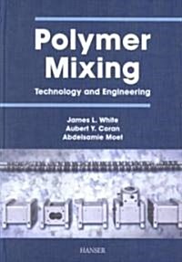 Polymer Mixing: Technology and Engineering (Hardcover)