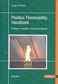 Plastics Flammability Handbook 3e: Principles, Regulations, Testing, and Approval (Hardcover, 3, Revised)