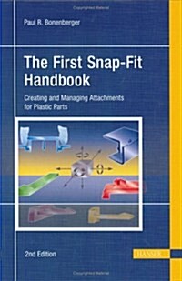 The First Snap-Fit Handbook: Creating and Managing Attachments for Plastics Parts (Hardcover, 2)