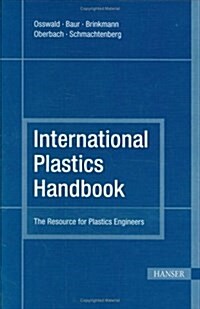 International Plastics Handbook 4e: The Resource for Plastics Engineers (Hardcover, 4, Revised)