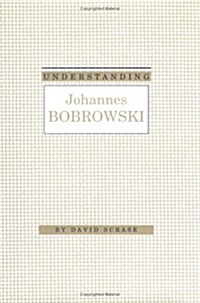 Understanding Johannes Bobrowski (Hardcover)