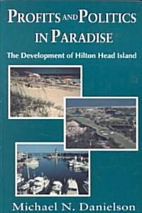 Profits and Politics in Paradise: The Development of Hilton Head Island (Paperback)