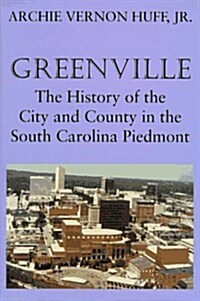 Greenville: The History of City and County in the South Carolina Piedmont (Hardcover)