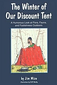The Winter of Our Discount Tent: A Humorous Look at Flora, Fauna, and Foolishness Outdoors (Hardcover)