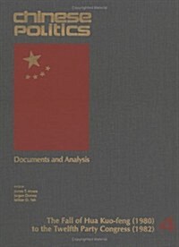 Chinese Politics: Documents and Analysis: The Fall of Hua Kuo-Feng 1980 to the 12th... (Hardcover)