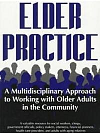 Elder Practice: A Multidisiciplinary [Sic] Approach to Working with Older Adults in the Community (Paperback)
