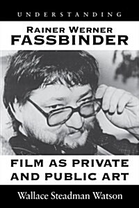 Understanding Rainer Werner Fassbinder: Film as Private and Public Art (Hardcover)