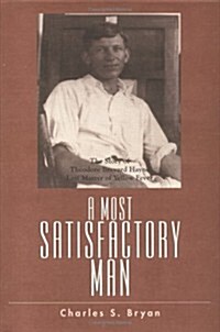 A Most Satisfactory Man the Story of Theodore Brevard Hayne, Last Martyr of Yellow Fever (Hardcover)