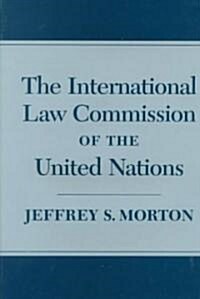 The International Law Commission of the United Nations (Hardcover)