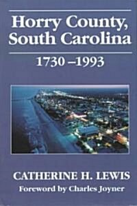 Horry County, South Carolina, 1730-1993 (Hardcover)