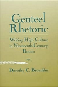 Genteel Rhetoric: Writing High Culture in 19th Century Boston (Hardcover)