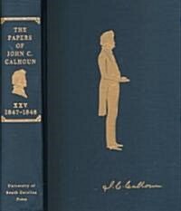 The Papers of John C. Calhoun: Volume XXV, 1847-1848 (Hardcover)