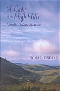 A Lady of the High Hills: Natalie Delage Sumter (Hardcover)