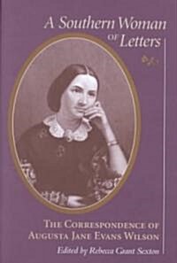 Southern Woman of Letters: The Correspondence of Augusta Jane Evans Wilson, 1859-1906 (Hardcover)