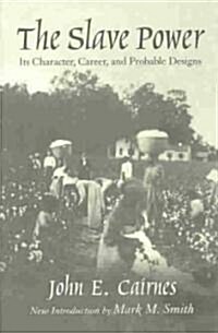 The Slave Power: Its Character, Career, and Probable Designs: Being an Attempt to Explain the Real Issues Involved in the American Cont (Paperback)