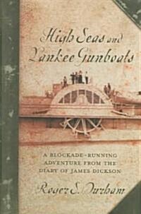 High Seas and Yankee Gunboats: A Blockade-Running Adventure from the Diary of James Dickson (Hardcover)