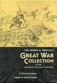 The Joseph M. Bruccoli Great War Collection at the University of South Carolina: An Illustrated Catalogue (Hardcover)