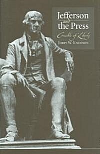 Jefferson and the Press: Crucible of Liberty (Hardcover)