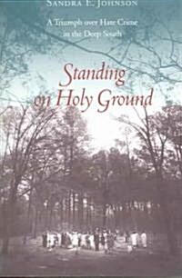 Standing on Holy Ground: A Triumph Over Hate Crime in the Deep South (Paperback)