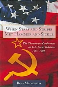 When Stars and Stripes Met Hammer and Sickle: The Chautauqua Conferences on U.S.-Soviet Relations, 1985-1989 (Paperback)