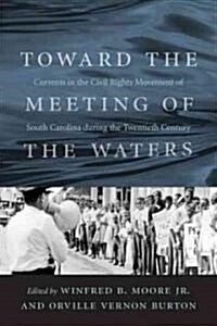 Toward the Meeting of the Waters: Currents in the Civil Rights Movement of South Carolina During the Twentieth Century (Hardcover)
