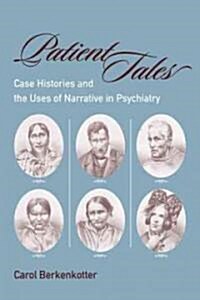 Patient Tales: Case Histories and the Uses of Narrative in Psychiarty (Hardcover)
