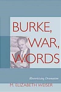 Burke, War, Words: Rhetoricizing Dramatism (Hardcover)