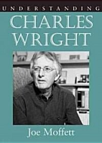 Understanding Charles Wright (Hardcover)