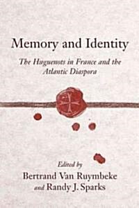Memory and Identity: The Huguenots in France and the Atlantic Diaspora (Paperback)