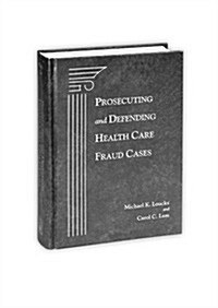 Prosecution & Defense of Health Care Fraud Cases (Hardcover)