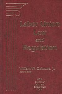 Labor Union Law and Regulation (Hardcover)