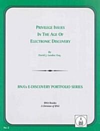 Privilege Issues In The Age Of Electronic Discovery (Paperback)