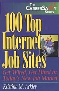 100 Top Internet Job Sites: Get Wired, Get Hired in Todays New Job Market (Paperback)