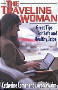 The Traveling Woman: Great Tips for Safe and Healthy Trips (Paperback)