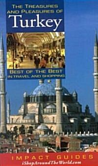 The Treasures and Pleasures of Turkey: Best of the Best in Travel and Shopping (Paperback)