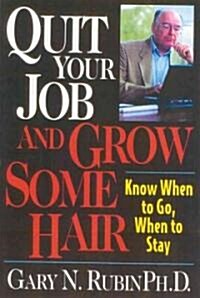 Quit Your Job and Grow Some Hair: Know When to Go, When to Stay (Paperback)